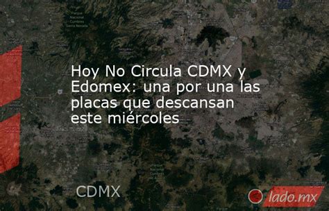 Hoy No Circula Cdmx Y Edomex Una Por Una Las Placas Que Descansan Este