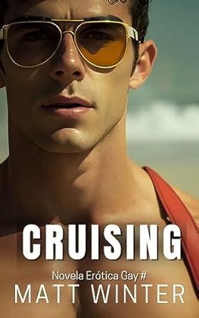 Cruising Novela Er Tica Gay Cruising Entre Hombres Heterocuriosos Ebook Winter Matt