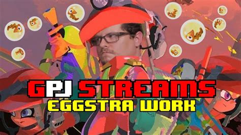 Gpj Streams Splatoon Eggstra Work Gotta Get Dem Eggs Youtube