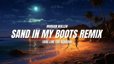 Morgan Wallen Sand In My Boots Remix Girl Like You Version Jmt