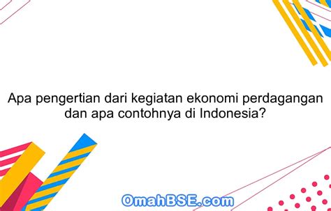 Apa Pengertian Dari Kegiatan Ekonomi Perdagangan Dan Apa Contohnya Di