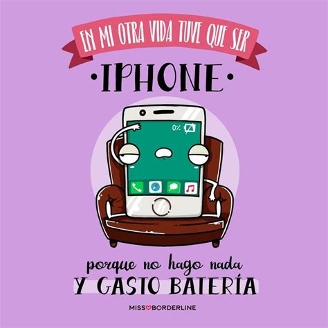 En Mi Otra Vida Tuve Que Ser Un Iphone Porque No Hago Nada Y Gasto