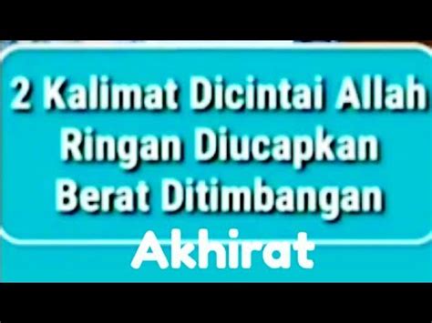 2 Kalimat Yang Dicintai Allah Ringan Diucapkan Namun Berat Ditimbangan