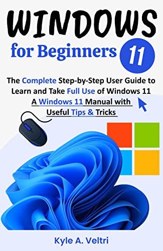 Windows 11 For Beginners The Complete Step By Step User Guide To Learn