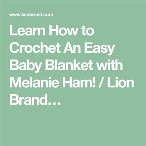 Learn How To Crochet An Easy Baby Blanket With Melanie Ham Lion