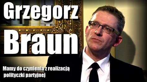 GRZEGORZ BRAUN Mamy do czynienia z realizacją polityczki partyjnej CDA