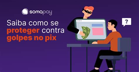 Saiba Como Se Proteger Contra Golpes No Pix Somapay