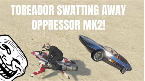 Toreador Vs Oppressor Mk2 Fly Swatter Gta Online Youtube