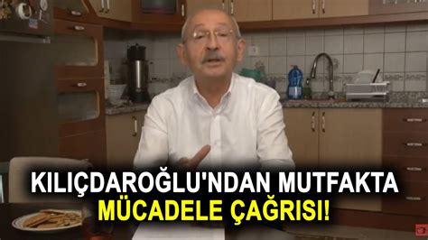 Kemal Kılıçdaroğlu ndan mutfakta mücadele çağrısı Size bunları eden