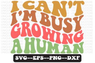 I Can T I M Busy Growing A Human Svg Graphic By Uniquesvgstore