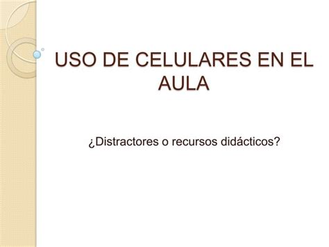 Uso De Celulares En El Aula Ppt