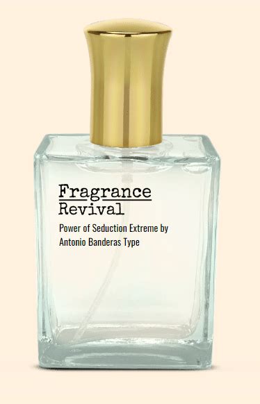 Power Of Seduction Extreme By Antonio Banderas Type Fragrance Revival