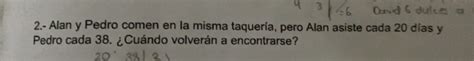 Solved Alan Y Pedro Comen En La Misma Taquer A Pero Alan Asiste
