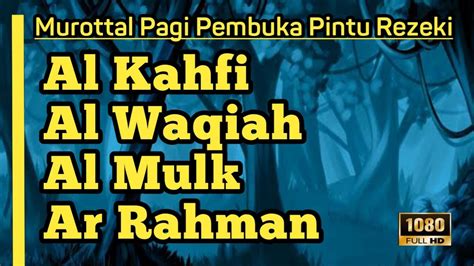 Murottal Pagi Pembuka Pintu Rezeki Surah Al Kahfi Surah Al Waqiah