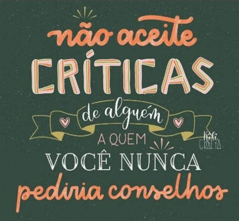 Não aceite críticas de alguém a quem você nunca pediria conselhos Frases