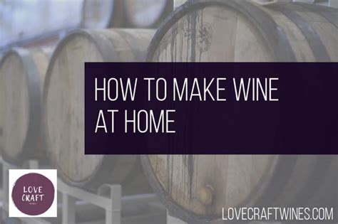 How To Make Wine At Home Winemaking Guide