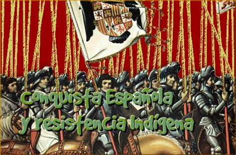 Conquista española y resistencia indígena