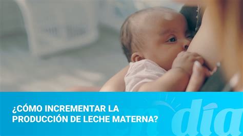 ¿cómo Incrementar La Producción De Leche Materna Youtube