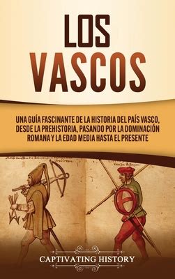 Los Vascos Una Gu A Fascinante De La Historia Del Pa S Vasco Desde La