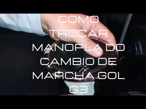 Como Trocar MANOPLA Do Cambio De Marcha Gol G3 YouTube