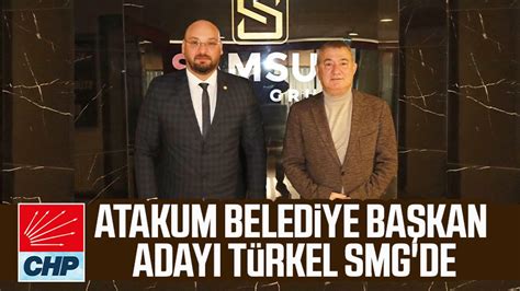 Chp Atakum Belediye Ba Kan Aday Serhat T Rkel Smg De Samsun Haber