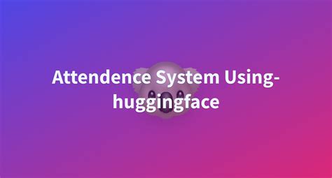 Attendence System Using Huggingface A Hugging Face Space By Dv