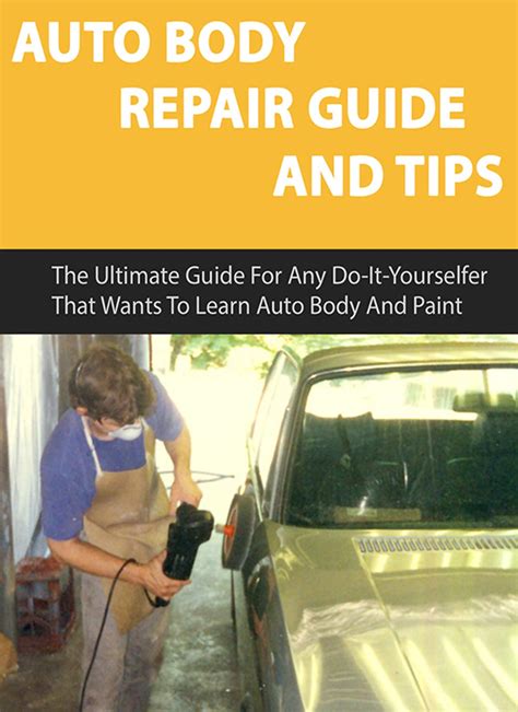 Auto Body Repair Guide And Tips The Ultimate Guide For Any Do It