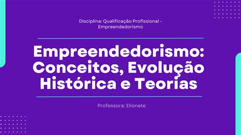 Aula 02 Empreendedorismo Conceitos Evolução Teorica e Teorias pdf