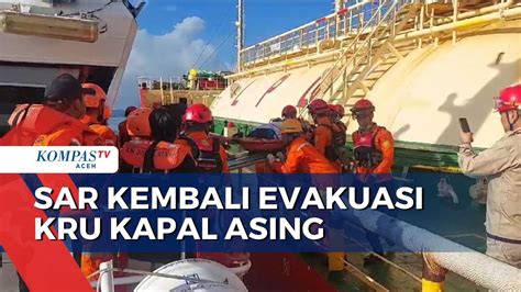 Sar Evakuasi Kru Kapal Asing Kecelakaan Di Perairan Selat Benggala