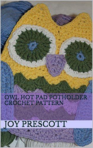 Owl Hot Pad Potholder Crochet Pattern By Joy Prescott Goodreads