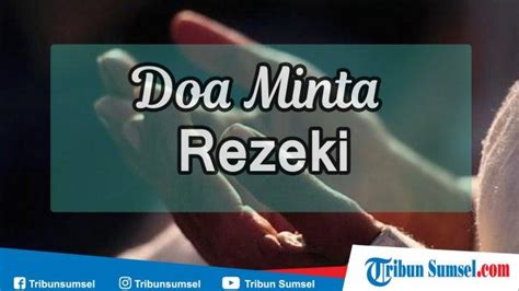 Doa Minta Rezeki Yang Halal Dan Berkah Lengkap Bacaan Teks Latin Dan