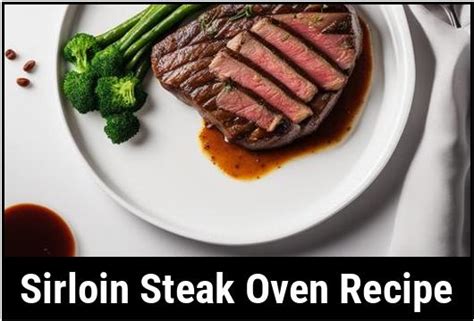 Sirloin Steak Oven Recipe A Comprehensive Guide