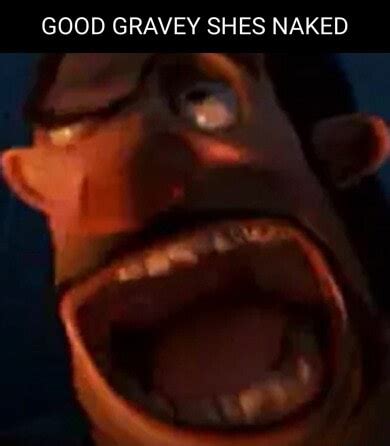 GOOD GRAVEY SHES NAKED IFunny