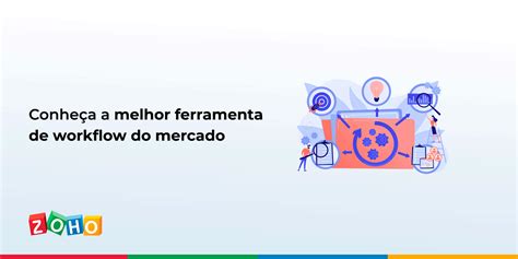 Conheça A Melhor Ferramenta Workflow Do Mercado Blog Da Zoho