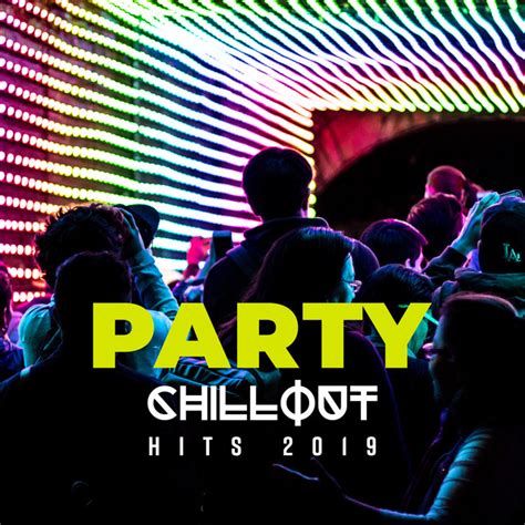 Party Chillout Hits 2019 Sexy Electronic Beats For Dancing And Relaxing Album By Chill Out