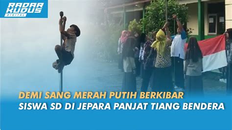 Heroik Siswa Sd Di Jepara Panjat Tiang Bendera Demi Pasangkan Tali