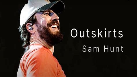 Sam Hunt Outskirts Lyrics Youtube