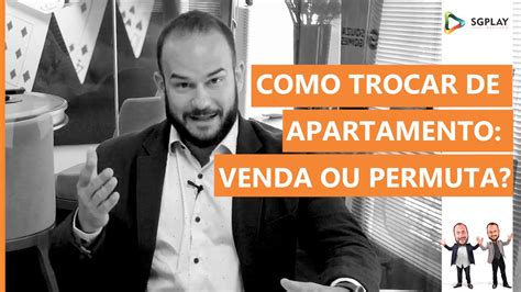 Como Trocar De Apartamento Quando Melhor Vender Ou Permutar Youtube