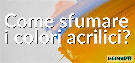 Come Sfumare I Colori Acrilici Momarte Lezioni Di Pittura Acrilica