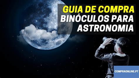 Melhores Binóculos Para Astronomia Análise Detalhada