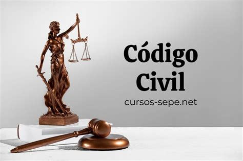 Código Civil ¿cuál Es Su Verdadera Importancia Cursos Sepe