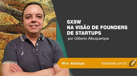 Sxsw Na VisÃo De Founders De Startups Kadmotek