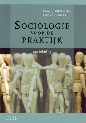 Sociologie Voor De Praktijk Een Inleiding By Klaas J Hoeksema Goodreads