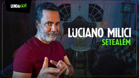 Relatos SOBRENATURAIS de SETEALÉM Luciano Milici LendaCast 171