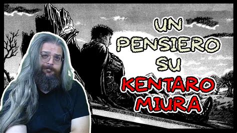 Un Piccolo Pensiero Sulla Morte Di Kentaro Miura Youtube