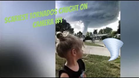 Scariest Tornados Caught On Camera Youtube