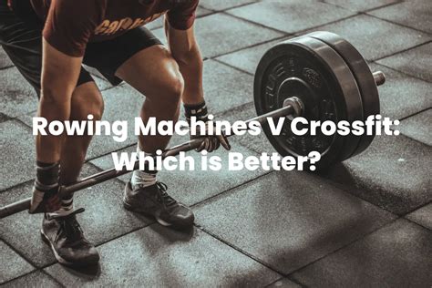 Rowing Machines V Crossfit: Which is Better? - The Rowing Tutor