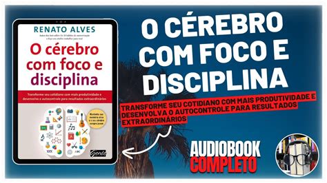 O Cérebro Foco e Disciplina Audiobook Completo YouTube