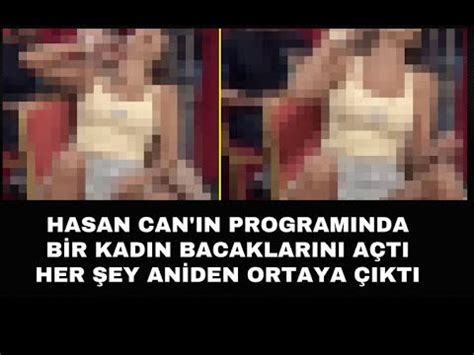 Hasan Can In Programinda B R Kadin Bacaklarini A Ti Her Ey An Den