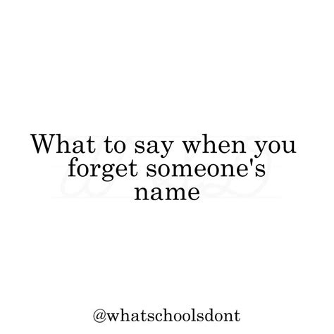 What To Say When You Forget Someones Name Sayings Names Follow Me